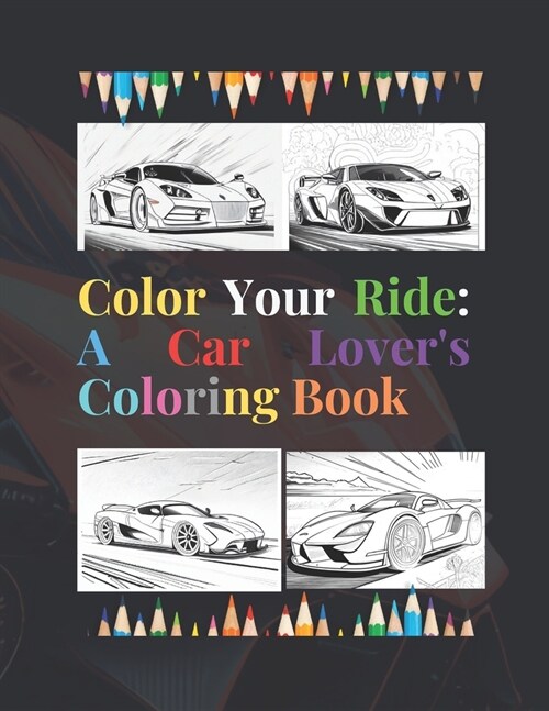 Color Your Ride: A Car Lovers Coloring Book (Paperback)