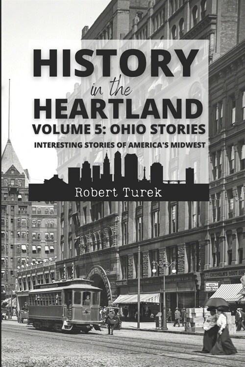 History in the Heartland Volume 5: Ohio Stories: Interesting Stories from Americas Midwest (Paperback)