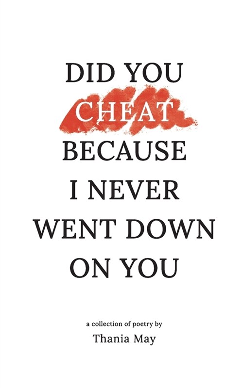 Did You Cheat Because I Never Went Down On You (Paperback)