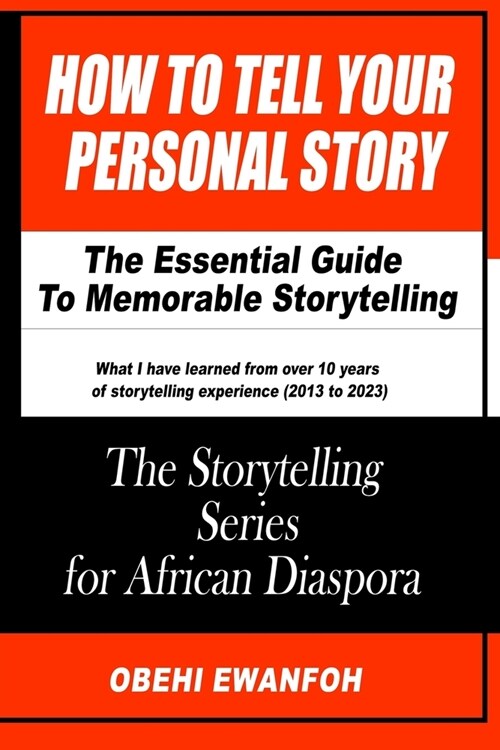 How To Tell Your Personal Story: The Essential Guide To Memorable Storytelling (Paperback)