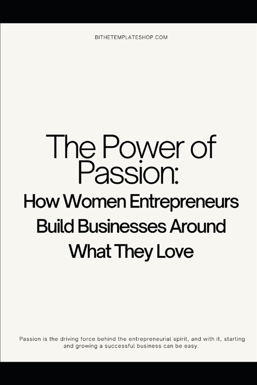 The Power of Passion: How Women Entrepreneurs Build Businesses Around What They Love (Paperback)