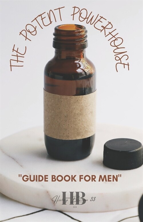 The Potent Powerhouse: Ancient Healing Remedies for Stronger Erections and Enduring Stamina (Paperback)