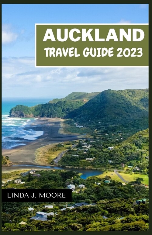 Auckland Travel Guide 2023: A Journey through Nature, Culture, and Adventure Guidebook (Paperback)