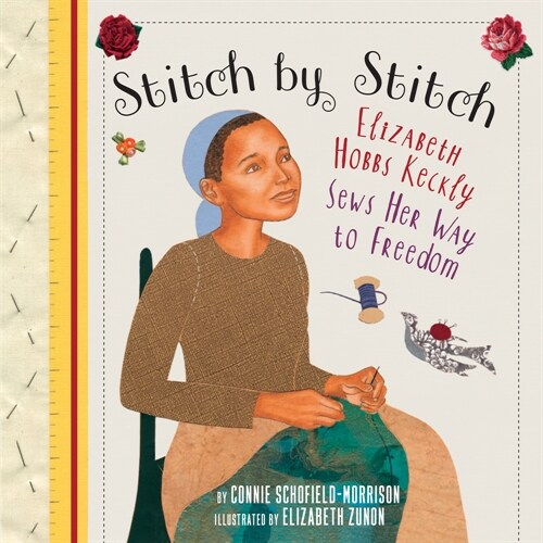 Stitch by Stitch: Elizabeth Hobbs Keckly Sews Her Way to Freedom (Paperback)