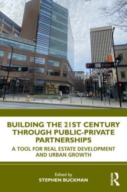 Building the 21st Century City through Public-Private Partnerships : A Tool for Real Estate Development and Urban Growth (Paperback)