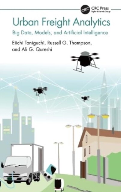 Urban Freight Analytics : Big Data, Models, and Artificial Intelligence (Hardcover)