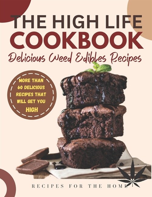 The High Life Cookbook: Delicious Weed Edibles Recipes (Paperback)