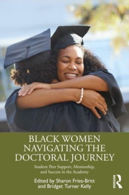 Black Women Navigating the Doctoral Journey : Student Peer Support, Mentorship, and Success in the Academy (Paperback)