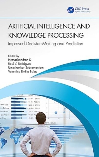 Artificial Intelligence and Knowledge Processing : Improved Decision-Making and Prediction (Hardcover)