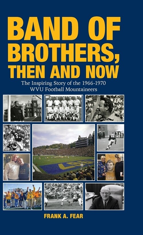 Band of Brothers, Then and Now: The Inspiring Story of the 1966-1970 WVU Football Mountaineers (Hardcover)