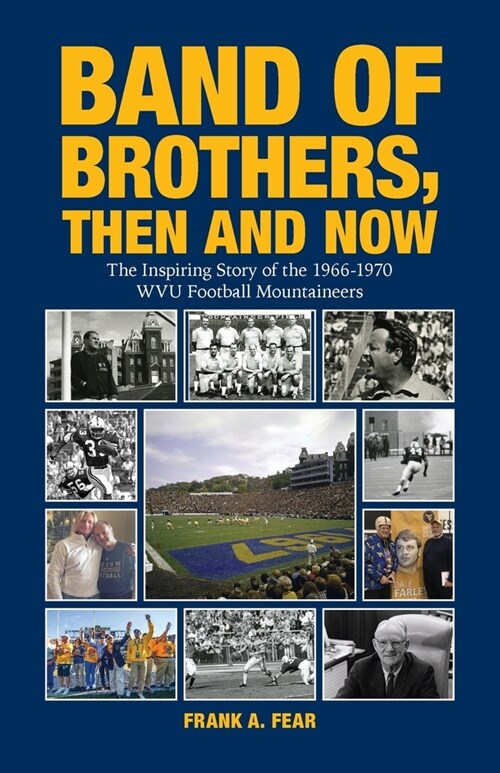 Band of Brothers, Then and Now: The Inspiring Story of the 1966-1970 WVU Football Mountaineers (Paperback)