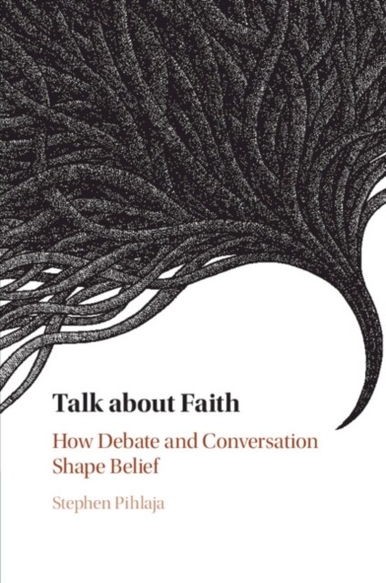 Talk about Faith : How Debate and Conversation Shape Belief (Paperback)