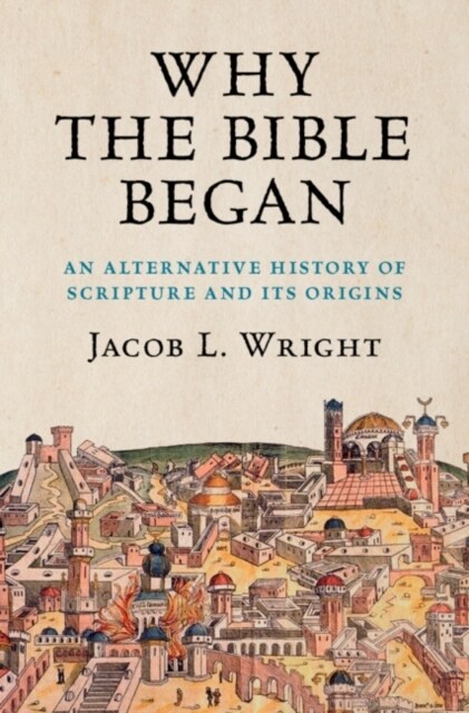Why the Bible Began : An Alternative History of Scripture and its Origins (Hardcover)