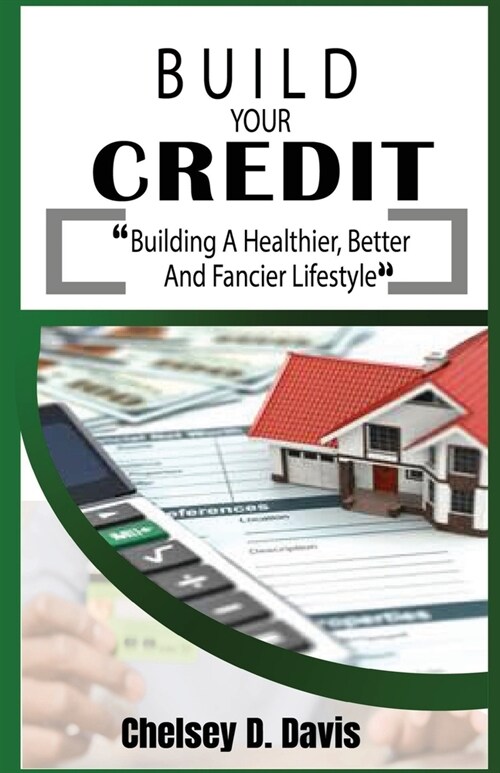 Build Your Credit: Building a healthier, better, & fancier lifestyle (Paperback)