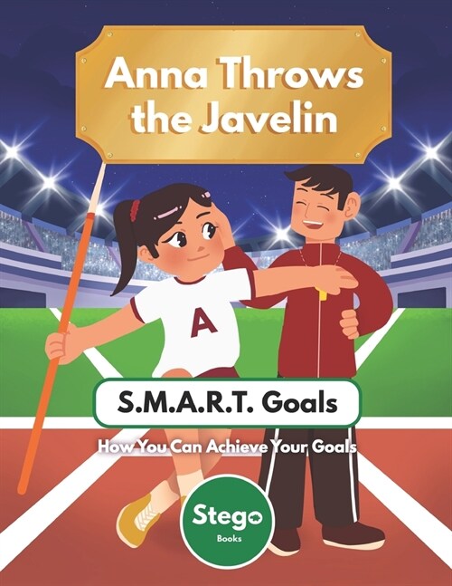 Anna Throws The Javelin: S.M.A.R.T. Goals - How You Can Achieve Anything (Paperback)