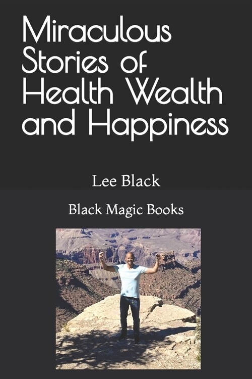 Miraculous Stories of Health Wealth and Happiness (Paperback)