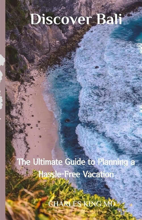 Discover Bali: The Ultimate Guide to Planning a Hassle-Free Vacation (Paperback)