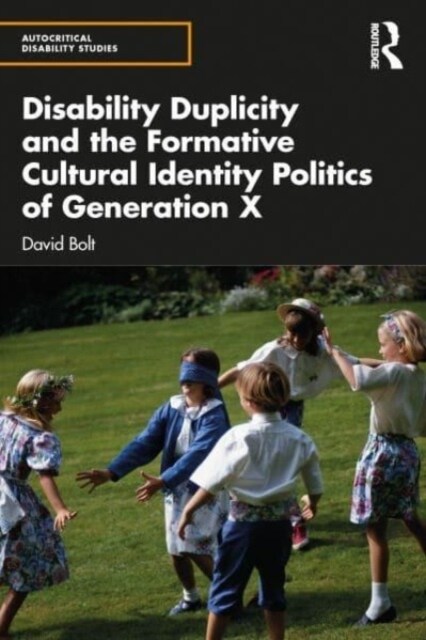 Disability Duplicity and the Formative Cultural Identity Politics of Generation X (Hardcover)