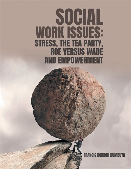 Social Work Issues: Stress, the Tea Party Roe Versus Wade and Empowerment (Paperback)