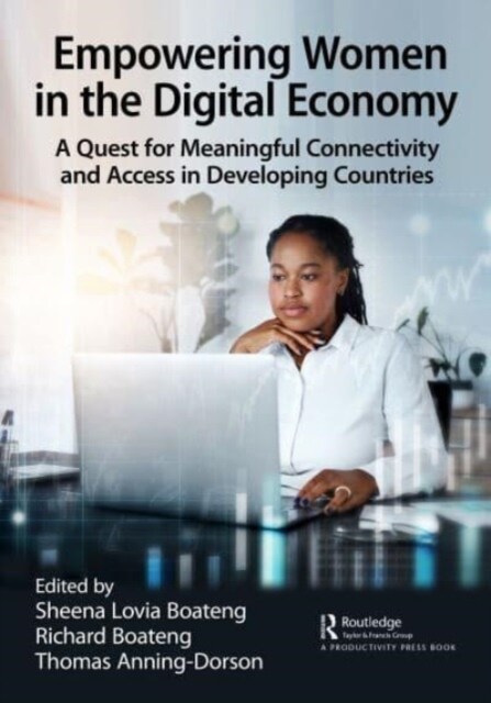 Empowering Women in the Digital Economy : A Quest for Meaningful Connectivity and Access in Developing Countries (Paperback)