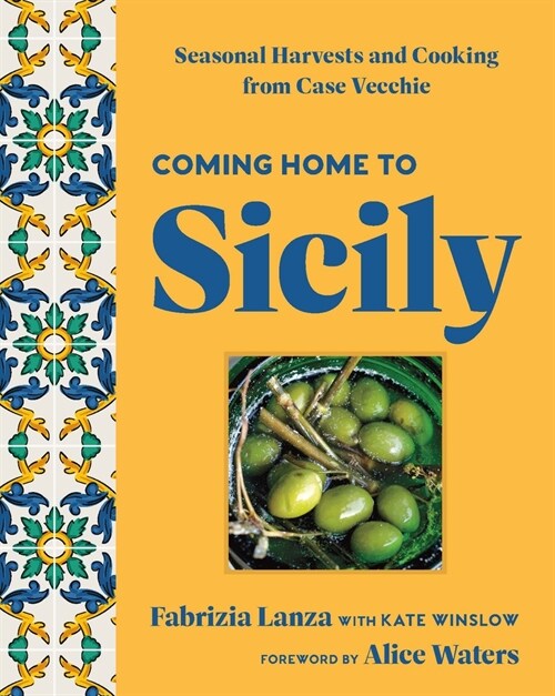 Coming Home to Sicily: Seasonal Harvests and Cooking from Case Vecchie (Hardcover)