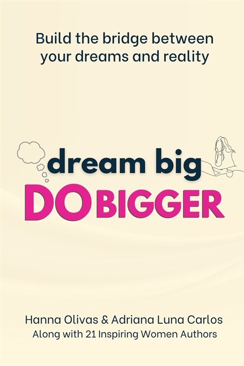 Dream Big Do Bigger: Build the Bridge Between Your Dreams and Reality (Paperback)