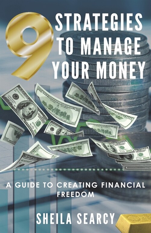 9 Strategies to Manage Your Money: A Guide to Creating Financial Freedom (Paperback)