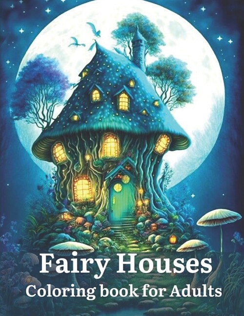 Fairy Houses Coloring Book for Adults: 50 Magical Fairy Houses Coloring Book (Paperback)
