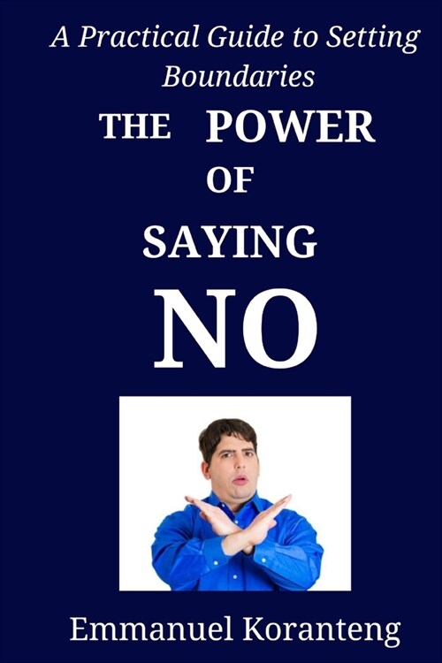 The Power of Saying No: A Practical Guide to Setting Boundaries (Paperback)