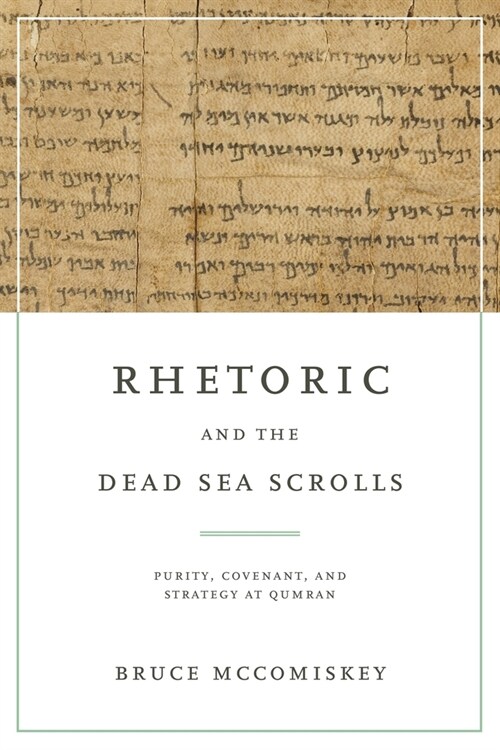 Rhetoric and the Dead Sea Scrolls: Purity, Covenant, and Strategy at Qumran (Paperback)