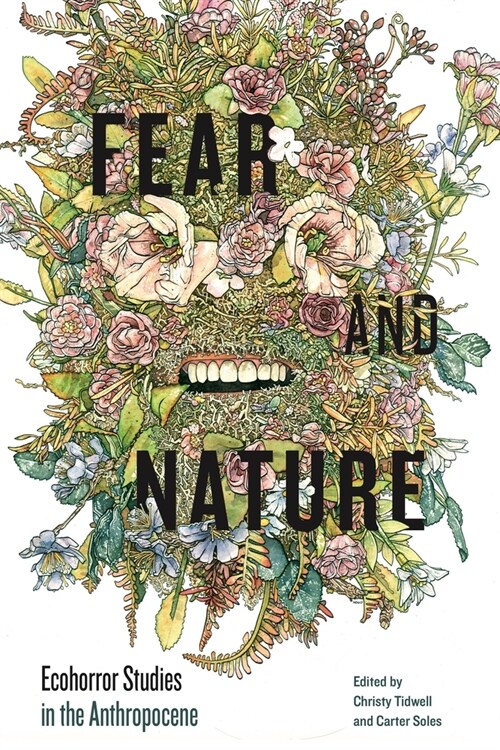 Fear and Nature: Ecohorror Studies in the Anthropocene (Paperback)