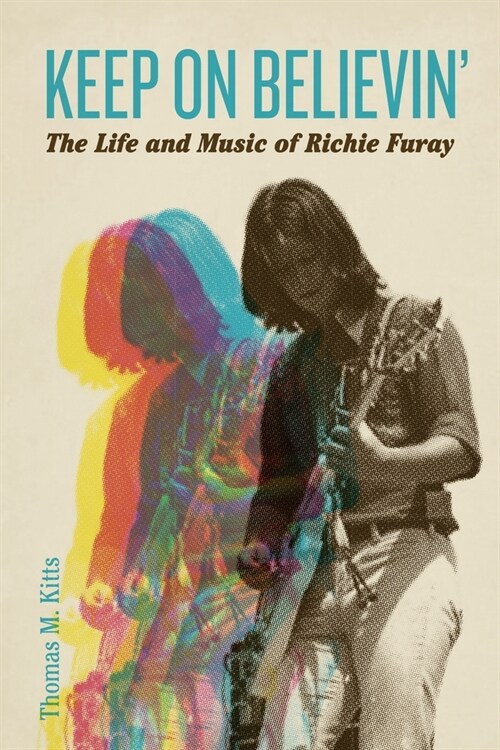 Keep on Believin: The Life and Music of Richie Furay (Hardcover)