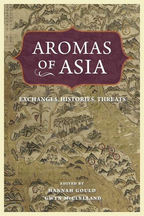 Aromas of Asia: Exchanges, Histories, Threats (Hardcover)