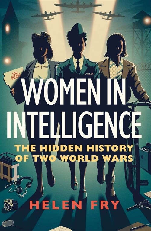 Women in Intelligence: The Hidden History of Two World Wars (Hardcover)