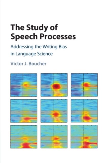 The Study of Speech Processes : Addressing the Writing Bias in Language Science (Paperback)