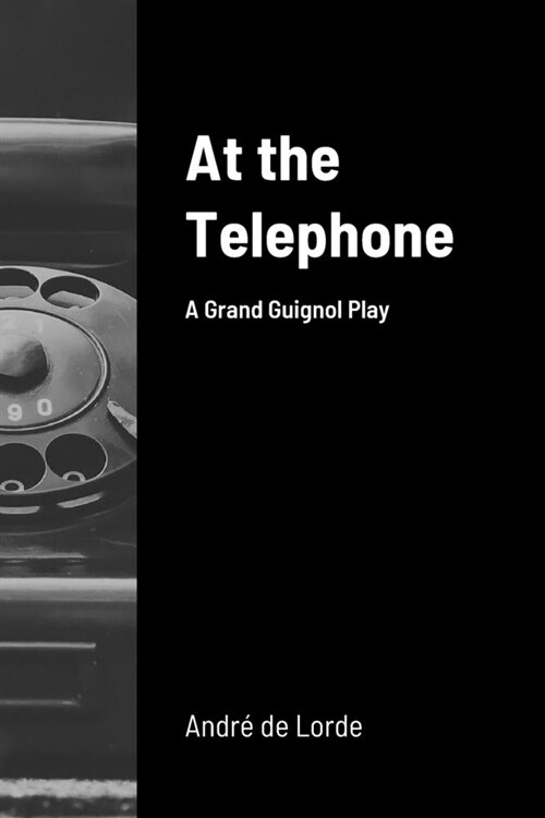 At the Telephone: A Grand Guignol Play (Paperback)