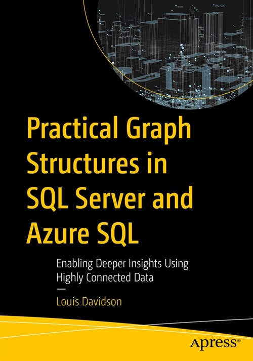 Practical Graph Structures in SQL Server and Azure SQL: Enabling Deeper Insights Using Highly Connected Data (Paperback)