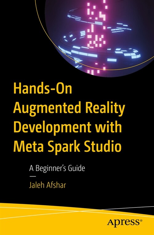 Hands-On Augmented Reality Development with Meta Spark Studio: A Beginners Guide (Paperback)