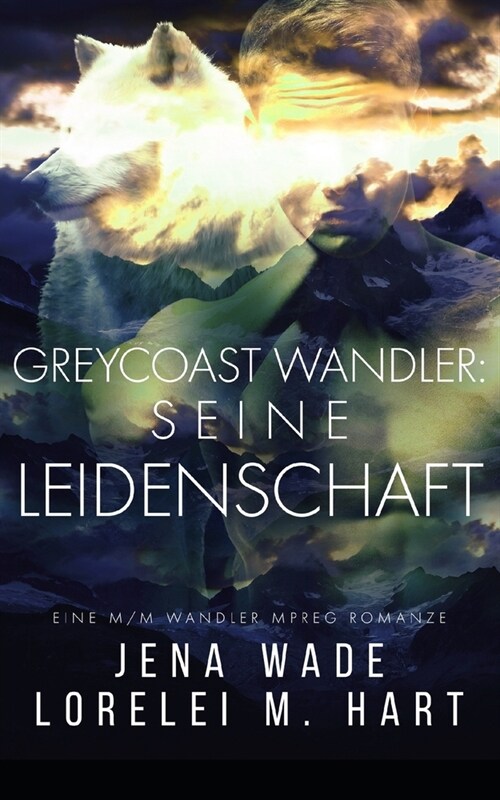 Greycoast Wandler: Seine Leidenschaft: Eine M/M Wandler Mpreg Romanze (Paperback)