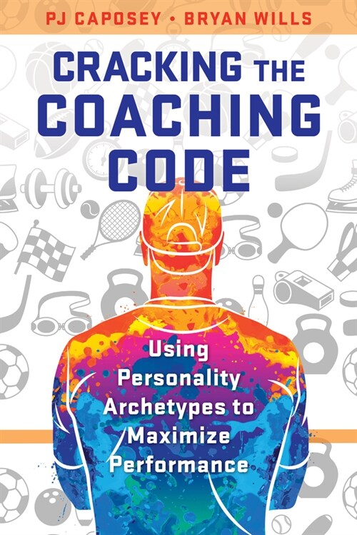 Cracking the Coaching Code: Using Personality Archetypes to Maximize Performance (Paperback)