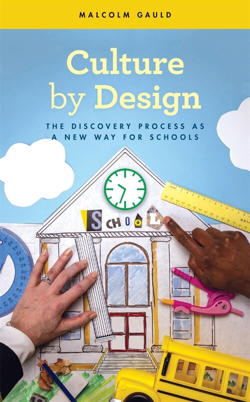 Culture by Design: The Discovery Process as a New Way for Schools (Hardcover)