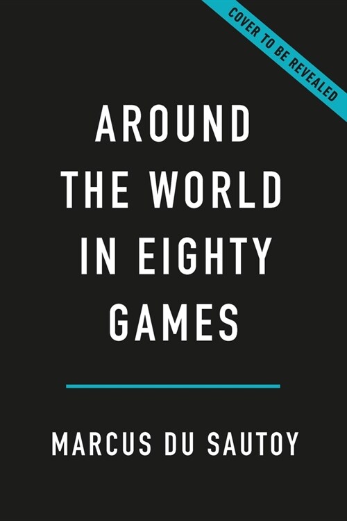 Around the World in Eighty Games: From Tarot to Tic-Tac-Toe, Catan to Chutes and Ladders, a Mathematician Unlocks the Secrets of the Worlds Greatest (Hardcover)