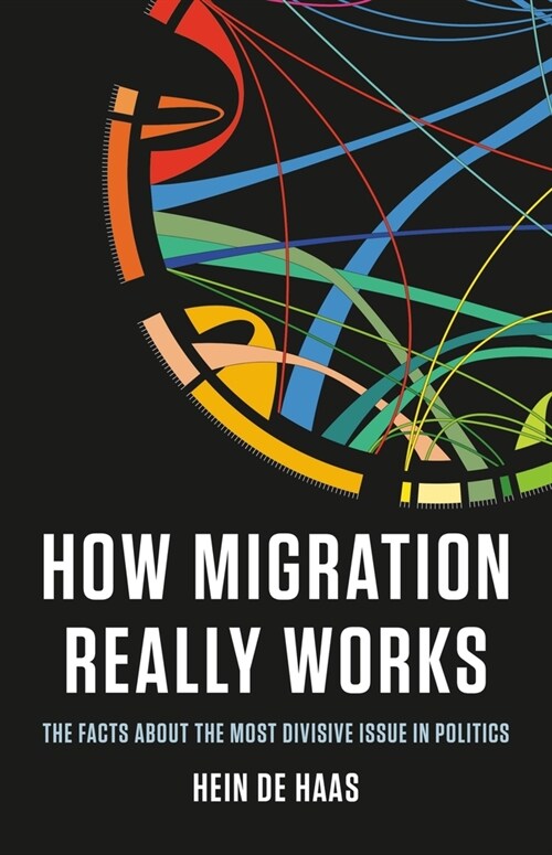 How Migration Really Works: The Facts about the Most Divisive Issue in Politics (Hardcover)