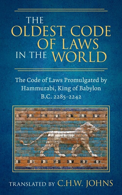 The Oldest Code of Laws in the World [1926]: The Code of Laws Promulgated by Hammurabi, King of Babylon B.C. 2285-2242 (Hardcover)