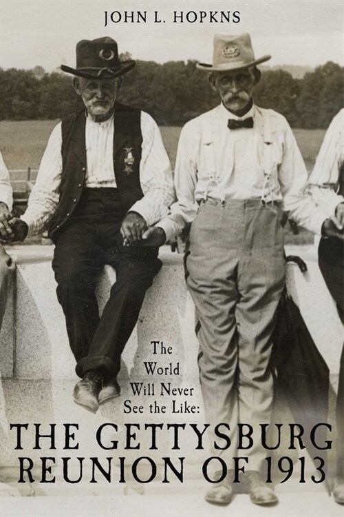 The World Will Never See the Like: The Gettysburg Reunion of 1913 (Hardcover)