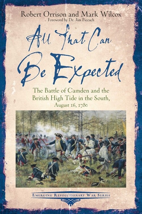 All That Can Be Expected: The Battle of Camden and the British High Tide in the South, August 16, 1780 (Paperback)