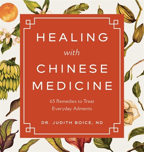 Healing with Chinese Medicine: 65 Remedies to Treat Everyday Ailments (Paperback)