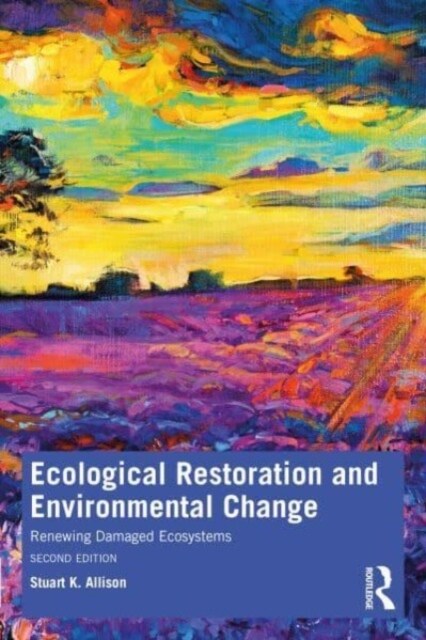 Ecological Restoration and Environmental Change : Renewing Damaged Ecosystems (Paperback, 2 ed)