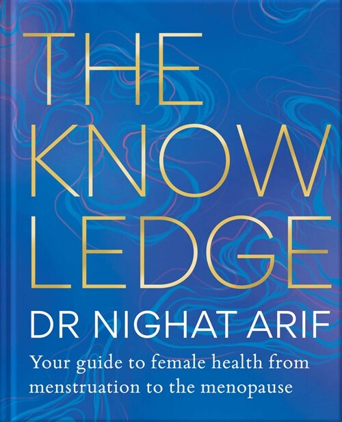 The Knowledge: Your Guide to Female Health - From Menstruation to the Menopause (Hardcover)