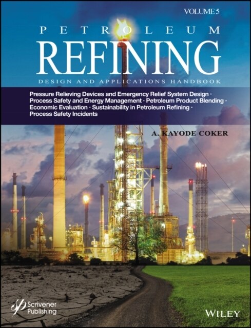 Petroleum Refining Design and Applications Handbook, Volume 5: Pressure Relieving Devices and Emergency Relief System Design, Process Safety and Energ (Hardcover)